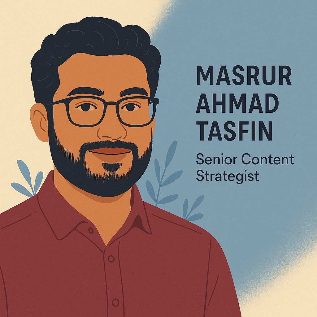 Masrur Ahmad Tasfin, Senior Content Strategist